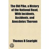 The Old Pike, A History Of The National Road, With Incidents, Accidents, And Anecdotes Thereon by Thomas B. Searight
