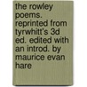 The Rowley Poems. Reprinted From Tyrwhitt's 3D Ed. Edited With An Introd. By Maurice Evan Hare by Maurice Evan Hare