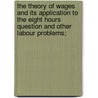 The Theory of Wages and Its Application to the Eight Hours Question and Other Labour Problems; door Herbert Metford Thompson