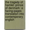 The Tragedy Of Hamlet: Prince Of Denmark: A Facing-Pages Translation Into Contemporary English door Shakespeare William Shakespeare