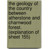 the Geology of the Country Between Atherstone and Charnwood Forest. (Explanation of Sheet 155) door Charles Fox-Strangways