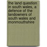the Land Question in South Wales, a Defence of the Landowners of South Wales and Monmouthshire door James Edmund Vincent