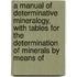 A Manual of Determinative Mineralogy, with Tables for the Determination of Minerals by Means of