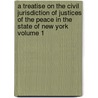A Treatise on the Civil Jurisdiction of Justices of the Peace in the State of New York Volume 1 by Esek Cowen