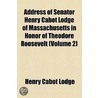 Address of Senator Henry Cabot Lodge of Massachusetts in Honor of Theodore Roosevelt (Volume 2) door Henry Cabot Lodge