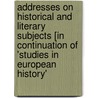 Addresses On Historical And Literary Subjects [In Continuation Of 'Studies In European History' door John Ignatius Von Dollinger