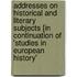 Addresses on Historical and Literary Subjects [In Continuation of 'Studies in European History'