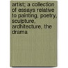 Artist; a Collection of Essays Relative to Painting, Poetry, Sculpture, Ardhitecture, the Drama door Prince Hoare