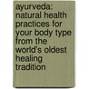 Ayurveda: Natural Health Practices For Your Body Type From The World's Oldest Healing Tradition by Dr Vasant Lad