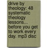 Drive By Theology: 48 Systematic Theology Lessons... Before You Get To Work Every Day. Mp3 Disc door Todd Friel