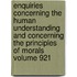 Enquiries Concerning the Human Understanding and Concerning the Principles of Morals Volume 921