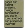 Gages and Gaging Systems; Design, Construction and Use of Tools, Methods and Processes Involved door Joseph Vincent Woodworth