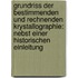 Grundriss Der Bestimmenden Und Rechnenden Krystallographie: Nebst Einer Historischen Einleitung