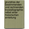 Grundriss Der Bestimmenden Und Rechnenden Krystallographie: Nebst Einer Historischen Einleitung door Friedrich August Quenstedt