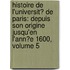 Histoire De L'Universit� De Paris: Depuis Son Origine Jusqu'En L'Ann�E 1600, Volume 5