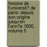 Histoire De L'Universit� De Paris: Depuis Son Origine Jusqu'En L'Ann�E 1600, Volume 5 door Jean Baptiste Louis Cr�Vier