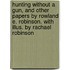 Hunting Without a Gun, and Other Papers by Rowland E. Robinson. with Illus. by Rachael Robinson