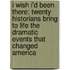 I Wish I'd Been There: Twenty Historians Bring To Life The Dramatic Events That Changed America