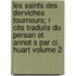 Les Saints Des Derviches Tourneurs; R Cits Traduits Du Persan Et Annot S Par Cl. Huart Volume 2