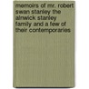 Memoirs Of Mr. Robert Swan Stanley The Alnwick Stanley Family And A Few Of Their Contemporaries door Thomas Stanley