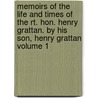 Memoirs of the Life and Times of the Rt. Hon. Henry Grattan. by His Son, Henry Grattan Volume 1 door Henry Grattan