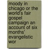 Moody In Chicago Or The World's Fair Gospel Campaign An Account Of Six Months' Evangelistic Wor door H. B Hartzler