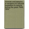 Nineveh and Babylon; a Narrative of a Second Expedition to Assyria During the Years 1849, 1850 by Austen Henry Layard