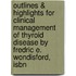 Outlines & Highlights For Clinical Management Of Thyroid Disease By Fredric E. Wondisford, Isbn