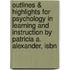 Outlines & Highlights For Psychology In Learning And Instruction By Patricia A. Alexander, Isbn