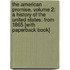 The American Promise, Volume 2: A History Of The United States: From 1865 [With Paperback Book]