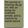 The Journal of Maurice de Gu Rin; With an Essay by Matthew Arnold, and a Memoir by Sainte Beuve door Maurice De Gu�Rin