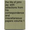 The Life of John Jay; With Selections from His Correspondence and Miscellaneous Papers Volume 1 door William Jay