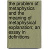The Problem Of Metaphysics And The Meaning Of Metaphysical Explanation; An Essay In Definitions door Hartley Burr Alexander