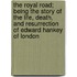 The Royal Road; Being the Story of the Life, Death, and Resurrection of Edward Hankey of London