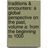 Traditions & Encounters: A Global Perspective On The Past, Volume A: From The Beginning To 1000 by Jerry H. Bentley