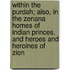 Within the Purdah; Also, in the Zenana Homes of Indian Princes, and Heroes and Heroines of Zion