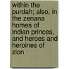 Within the Purdah; Also, in the Zenana Homes of Indian Princes, and Heroes and Heroines of Zion by Saleni Mrs Hopkins