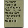 the Whole History of Grandfather's Chair ; Or, True Stories from New England History, 1620-1803 door Nathaniel Hawthorne