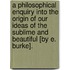A Philosophical Enquiry Into The Origin Of Our Ideas Of The Sublime And Beautiful [By E. Burke].