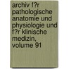 Archiv F�R Pathologische Anatomie Und Physiologie Und F�R Klinische Medizin, Volume 91 by Rudolf Ludwig K. Virchow