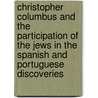 Christopher Columbus and the Participation of the Jews in the Spanish and Portuguese Discoveries door Meyer Kayserling