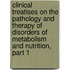 Clinical Treatises On The Pathology And Therapy Of Disorders Of Metabolism And Nutrition, Part 1