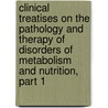 Clinical Treatises On The Pathology And Therapy Of Disorders Of Metabolism And Nutrition, Part 1 door Carl Von Noorden