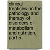 Clinical Treatises on the Pathology and Therapy of Disorders of Metabolism and Nutrition, Part 5 by Carl Von Noorden