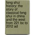 Feng Shui History: The Story Of Classical Feng Shui In China And The West From 221 Bc To 2012 Ad