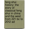 Feng Shui History: The Story Of Classical Feng Shui In China And The West From 221 Bc To 2012 Ad door Stephen Skinner