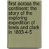 First Across the Continent: the Story of the Exploring Expedition of Lewis and Clark in 1803-4-5