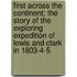 First Across the Continent; the Story of the Exploring Expedition of Lewis and Clark in 1803-4-5