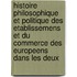 Histoire Philosophique Et Politique Des Etablissemens Et Du Commerce Des Europeens Dans Les Deux