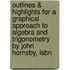 Outlines & Highlights For A Graphical Approach To Algebra And Trigonometry By John Hornsby, Isbn